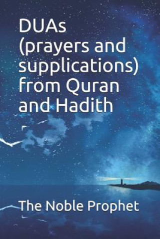 Könyv DUAs (prayers and supplications) from Quran and Hadith: &#1603;&#1578;&#1575;&#1576; &#1575;&#1604;&#1583;&#1593;&#1608;&#1575;&#1578; The Noble Prophet
