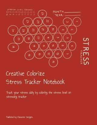 Carte Creative Colorize Stress Tracker Notebook: Track your stress daily by coloring the stress level on stressing tracker Character Designs