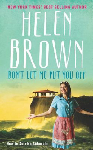 Könyv Don't Let Me Put You Off: How to Survive Suburbia Helen Brown