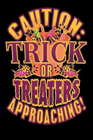 Kniha Caution: Trick Or Treaters Approaching!: 120 Pages I 6x9 I Karo I Funny Happy Halloween Celebration Gifts Funny Notebooks