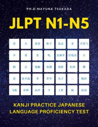 Książka JLPT N1-N5 Kanji Practice Japanese Language Proficiency Test: Practice Full 2,400 Kanji vocabulary you need to remember for Official Exams JLPT Level Ph D Mayuna Tsukada