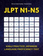Könyv JLPT N1-N5 Kanji Practice Japanese Language Proficiency Test: Practice Full 2,400 Kanji vocabulary you need to remember for Official Exams JLPT Level Ph D Mayuna Tsukada