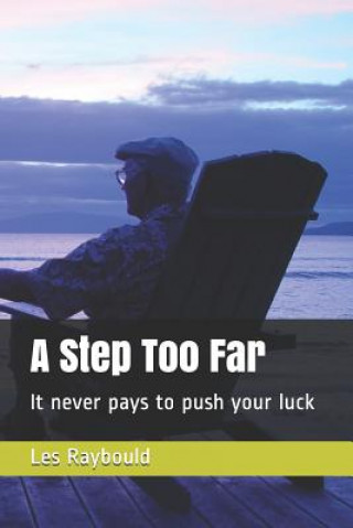 Carte A Step Too Far: It never pays to push your luck Les Raybould