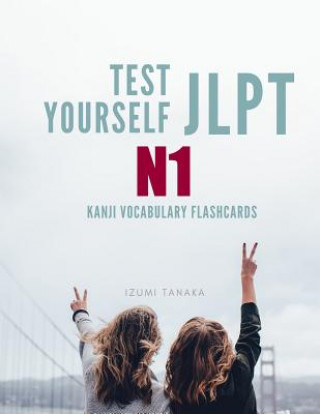 Kniha Test Yourself JLPT N1 Kanji Vocabulary Flashcards: Practice Japanese Language Proficiency Test (JLPT) Level N 1 Workbook Izumi Tanaka