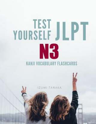 Книга Test Yourself JLPT N3 Kanji Vocabulary Flashcards: Practice Japanese Language Proficiency Test (JLPT) Level N 3 Workbook Izumi Tanaka