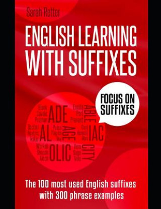 Kniha English Learning with Suffixes: The 100 most used English suffixes with 300 phrase examples. Learn the meaning of suffixes to understand unknown words Sarah Retter