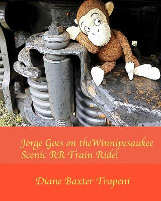 Kniha Jorge Goes on the Winnipesaukee Scenic RR Train Ride! Diane Baxter Trapeni