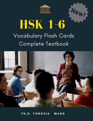 Kniha HSK 1-6 Vocabulary Flash Cards Complete Textbook: The Ultimate 5,000 vocab full HSK 1,2,3,4,5,6 Mandarin Chinese characters with Pinyin and English di Ph D Yongxia Wang