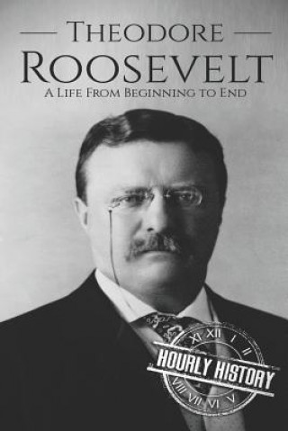 Könyv Theodore Roosevelt Hourly History