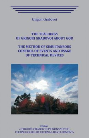 Könyv The Teachings of Grigori Grabovoi about God. The method of simultaneous control of events and usage of technical devices. Grigori Grabovoi