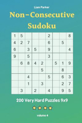 Könyv Non-Consecutive Sudoku - 200 Very Hard Puzzles 9x9 vol.4 Liam Parker