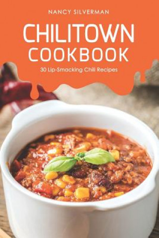 Książka Chilitown Cookbook: 30 Lip-Smacking Chili Recipes Nancy Silverman