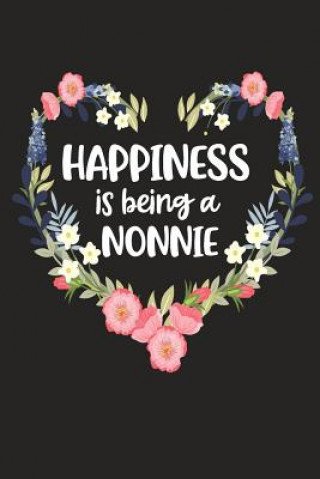 Книга Happiness Is Being a Nonnie: Cute Mother's Day Gift for Awesome Mom, Nana, Gigi, Mimi Cute Journals