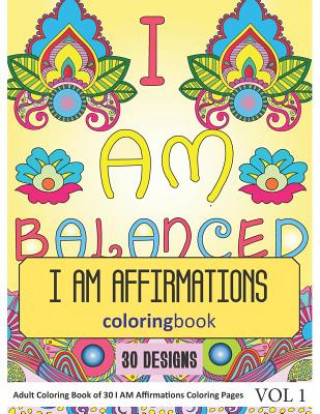 Kniha I AM Affirmations Coloring Book: 30 I AM Affirmations in Coloring Book for Adults (Vol 1) Sonia Rai