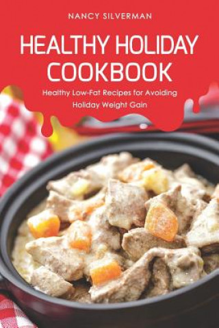 Knjiga Healthy Holiday Cookbook: Healthy Low-Fat Recipes for Avoiding Holiday Weight Gain Nancy Silverman