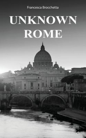 Knjiga Unknown Rome Francesca Brocchetta