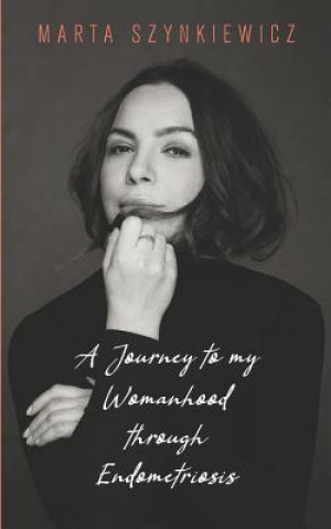 Carte A Journey to My Womanhood Through Endometriosis Marta Szynkiewicz Szynkiewicz