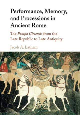 Könyv Performance, Memory, and Processions in Ancient Rome Latham