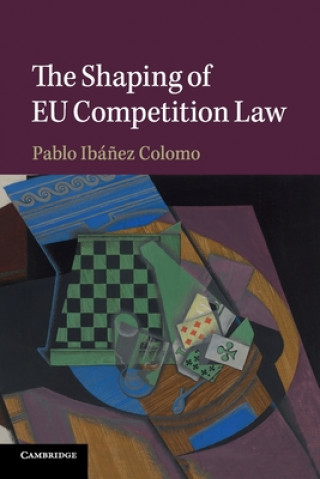 Kniha Shaping of EU Competition Law Pablo (London School of Economics and Political Science) Ibanez Colomo