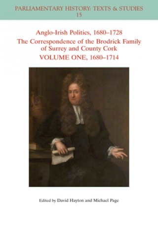 Kniha Anglo-Irish Politics, 1680-1728 - The Correspondence of the Brodrick Family of Surrey and County Cork Volume One, 1680-1714 