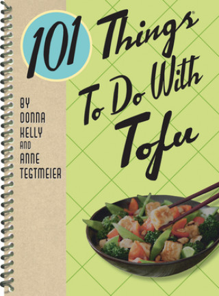 Kniha 101 Things to Do with Tofu Donna Kelly