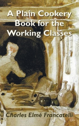 Carte Plain Cookery Book for the Working Classes Francatelli Charles Elm Francatelli
