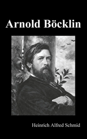 Kniha Arnold Boecklin (Illustrated Edition) Schmid Heinrich Alfred Schmid
