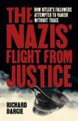 Knjiga Nazis' Flight from Justice Richard Dargie