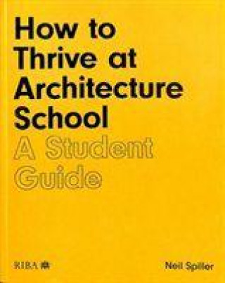 Carte How to Thrive at Architecture School Neil Spiller