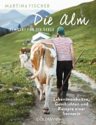 Книга Die Alm - Ein Ort für die Seele Dorothea Steinbacher
