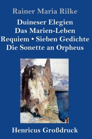 Книга Duineser Elegien / Das Marien-Leben / Requiem / Sieben Gedichte / Die Sonette an Orpheus (Grossdruck) 