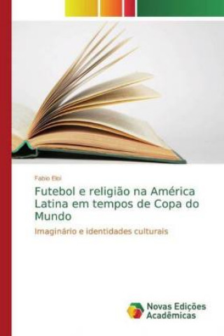 Könyv Futebol e religi?o na América Latina em tempos de Copa do Mundo 