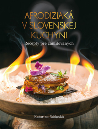 Książka Afrodiziaká v slovenskej kuchyni Katarína Nádaská