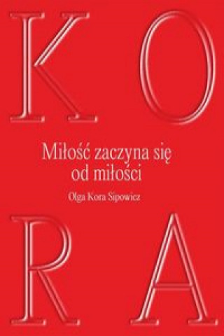Kniha Miłość zaczyna się od milości Sipowicz Olga Kora