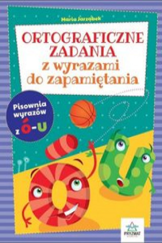 Kniha Ortograficzne zadania z wyrazami do zapamiętania Ó-U / Pryzmat Jarząbek Maria