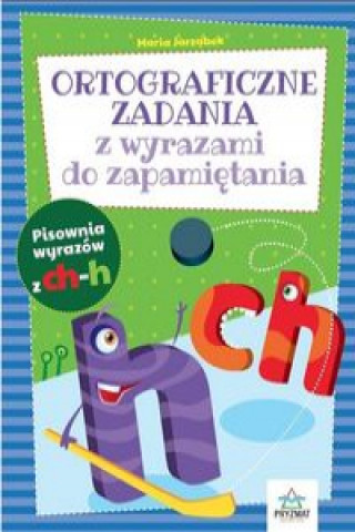 Könyv Ortograficzne zadania z wyrazami do zapamiętania CH-H / Pryzmat Jarząbek Maria