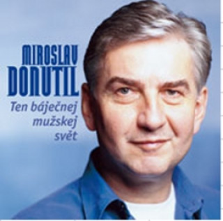 Könyv Ten báječnej mužskej svět Miroslav Donutil