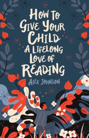 Book How To Give Your Child A Lifelong Love Of Reading Alex Johnson