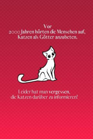 Kniha Vor 2000 Jahren hörte der Mensch auf, Katzen als Götter anzubeten.: rote Edition - liniertes Tagebuch mit 120 Seiten für Katzenfreunde - 6x9 Zoll - Ta Katzen Lady Notebook