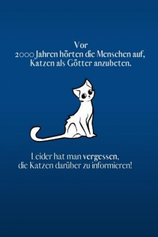 Kniha Vor 2000 Jahren hörte der Mensch auf, Katzen als Götter anzubeten.: blaue Edition - liniertes Tagebuch mit 120 Seiten für Katzenfreunde - 6x9 Zoll - T Katzen Lady Notebook