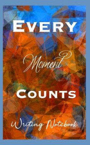 Könyv Every Moment Counts Writing Notebook 