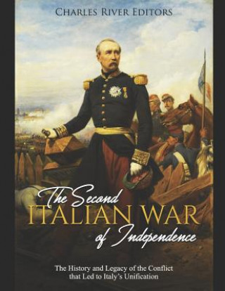 Книга The Second Italian War of Independence: The History and Legacy of the Conflict that Led to Italy's Unification Charles River Editors