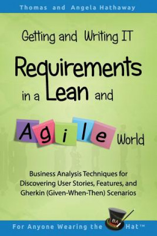 Kniha Getting and Writing IT Requirements in a Lean and Agile World Angela Hathaway