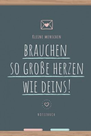 Kniha Kleine Menschen Brauchen So Große Herzen Wie Deins: A5 52 Wochen Kalender als Geschenk - Abschiedsgeschenk für Erzieher und Erzieherinnen- Planer - Te Erzieher Kalender