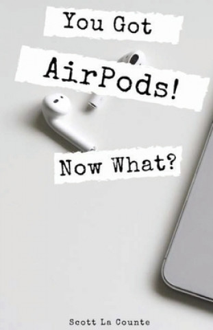 Könyv You Got AirPods! Now What? 