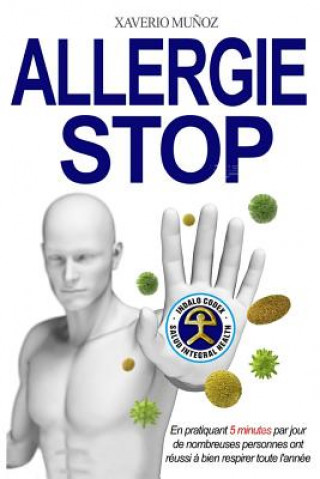 Kniha Allergie Stop: Manuel de santé naturelle pour éveiller le potentiel inné de guérison de l'allergie respiratoire et l'asthme Xaverio Javier Munoz Bullejos