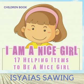 Kniha I Am A Nice Girl: 17 Helping Items To Be a Nice Girl Isyaias Sawing