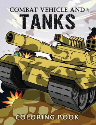 Könyv Combat Vehicle and Tanks Coloring Book: Military Adults Coloring Book Stress Relieving Unique Design Rocket Publishing