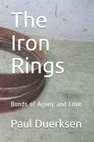 Kniha The Iron Rings: Bonds of Agony and Love Paul Duerksen