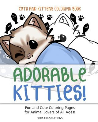 Kniha Cats and Kittens Coloring Book: Adorable Kitties! Fun and Cute Coloring Pages for Animal Lovers of All Ages! Sora Illustrations